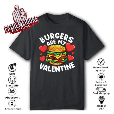 Burgers Are My Valentine T Shirt