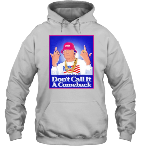 Dont Call It A Comeback Trump For Usa 2024 Hoodie