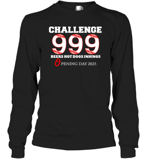 Baltimore 999 Challenge 9 Beers 9 Hot Dogs 9 Innings Opening Day 2025 Long Sleeve T Shirt