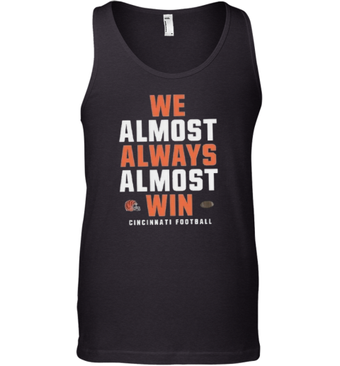 Cincinnati Bengals We Almost Always Almost Win Tank Top