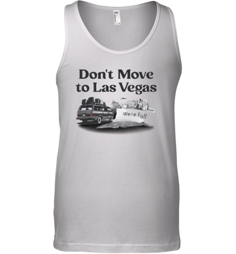 Don039T Move To Las Vegas We039Re Full Tank Top