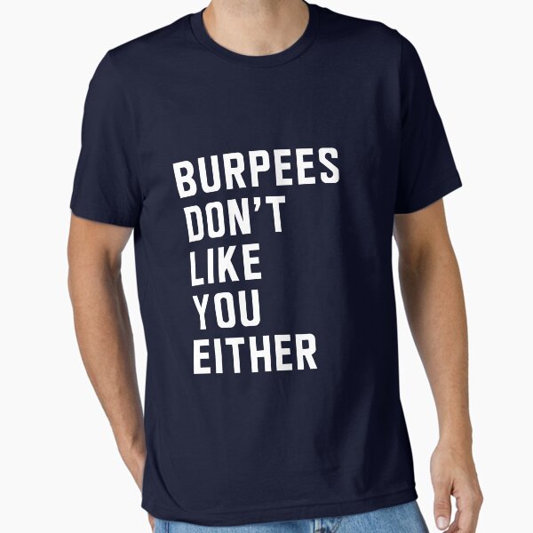Burpees don't like you either Essential T-Shirt for Sale by workout