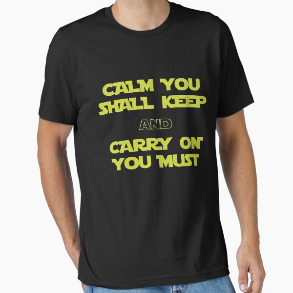 Calm You Shall Keep And Carry On You Must Essential T-Shirt for Sale by JakeRhodes