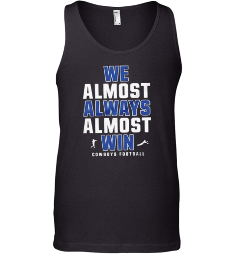 Dallas Cowboys We Almost Always Almost Win Tank Top
