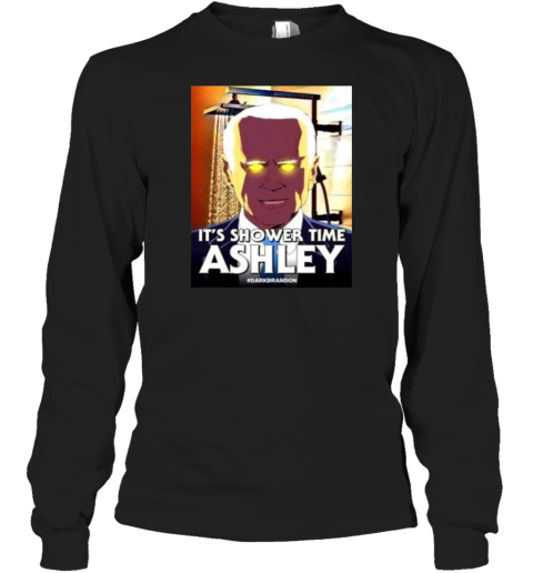 Dark Brandon Joe Biden It039S Shower Time Ashley Graphic Long Sleeve T Shirt