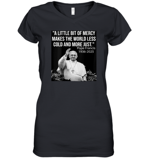 A Little Bit Of Mercy Makes The World Less Cold And More Just Women039S V Neck T Shirt