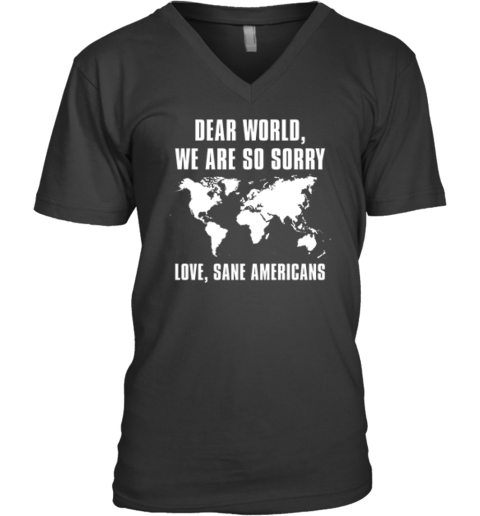 Dear World We Are So Sorry Love Sane Americans V Neck T Shirt
