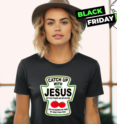 Christian Catch Up With Jesus Ketchup Women039S T Shirt