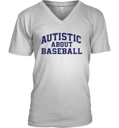 Autistic About Baseball V Neck T Shirt