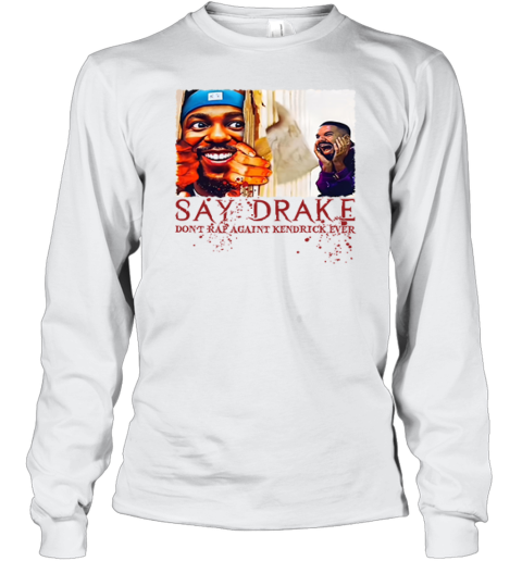 Don039T Rap Against Kendrick Lamar Say Drake Super Bowl 2025 Long Sleeve T Shirt
