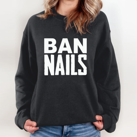Ban Nails Sweatshirt