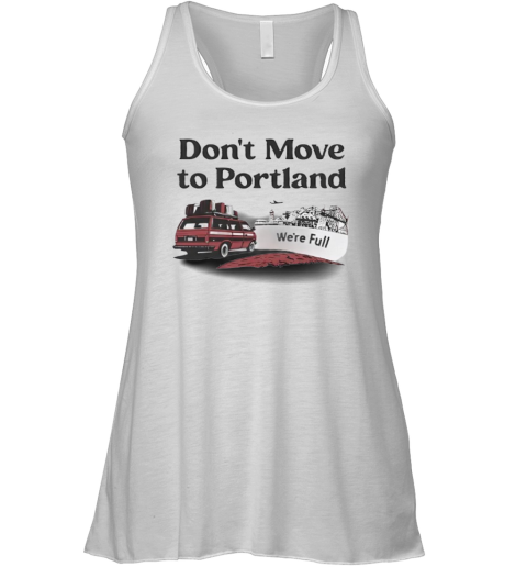 Don039T Move To Portland We039Re Full Racerback Tank