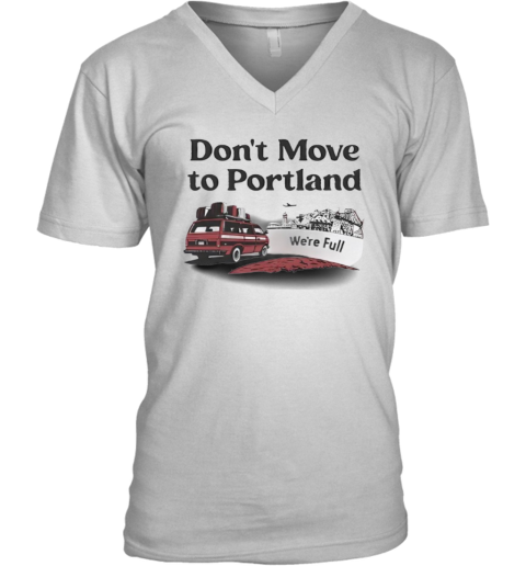 Don039T Move To Portland We039Re Full V Neck T Shirt