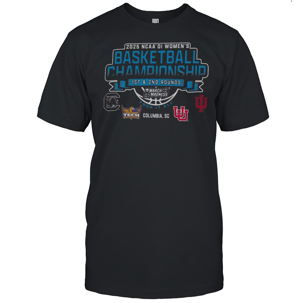2025 NCAA Division I Womens Basketball Championship 1st  2nd Rounds March Madness Four It All Columbia Sc Shirt
