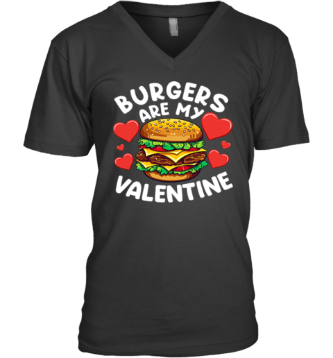 Burgers Are My Valentine V Neck T Shirt