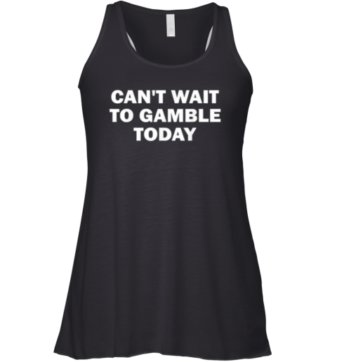 Cant Wait To Gamble Today Racerback Tank
