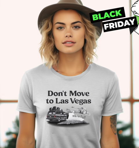 Don039T Move To Las Vegas We039Re Full Women039S T Shirt