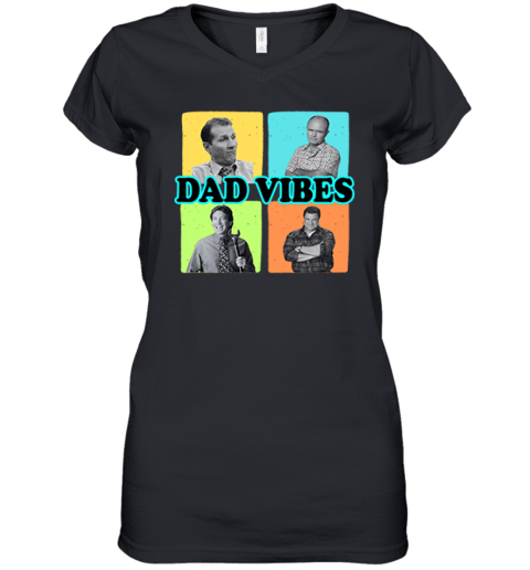 Dad Vibes Al Bundy Red Forman Tim Taylor Dan Conner Women039S V Neck T Shirt