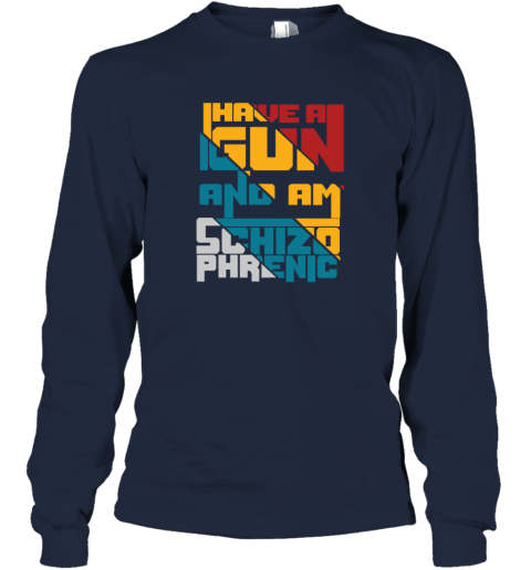 Coraltea I Have A Gun And Am Schizophrenic Long Sleeve T Shirt