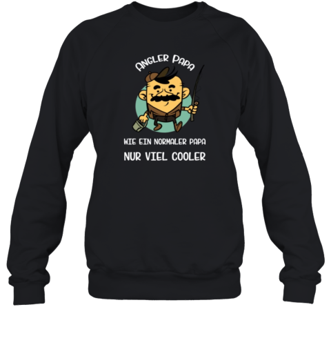 Angler Papa Wie Ein Normaler Papa Nur Viel Cooler Sweatshirt