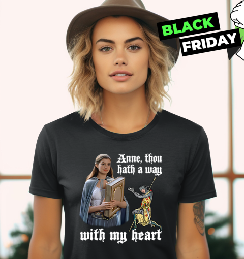 Anne Thou Hath A Way With My Heart Women039S T Shirt