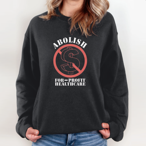 Abolish For Profit Healthcare Sweatshirt