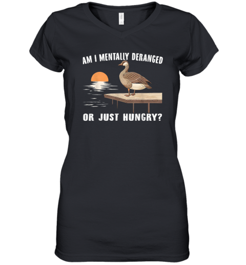 Am I Mentally Deranged Or Just Hungry Women039S V Neck T Shirt