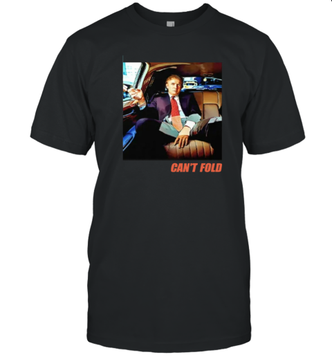 Donald Trump Can039T Fold T Shirt