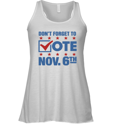 Don039T Forget To Vote Nov 6Th Racerback Tank