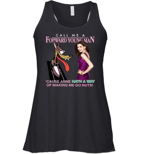 Call Me A Forward Young Man Cause Anne Hath A Way Of Making Me Go Nuts Racerback Tank