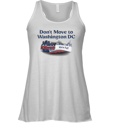 Don039T Move To Washington Dc We039Re Full Racerback Tank
