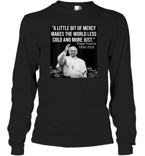 A Little Bit Of Mercy Makes The World Less Cold And More Just Long Sleeve T Shirt