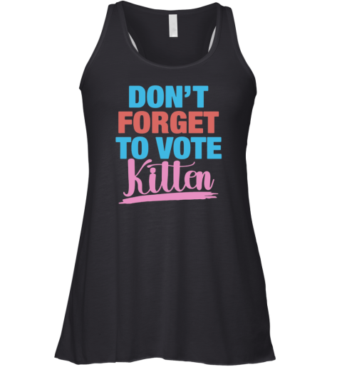 Don039T Forget To Vote Kitten Racerback Tank