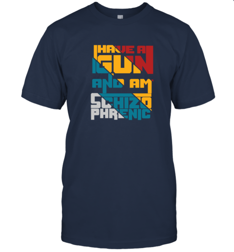 Coraltea I Have A Gun And Am Schizophrenic T Shirt