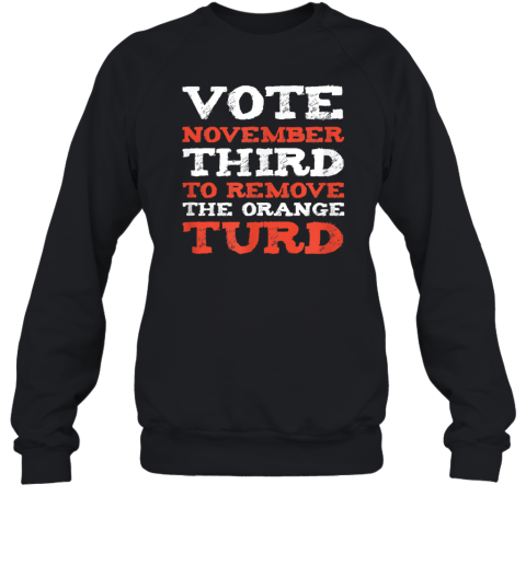Anti Trump 2024 Election Remove The Orange Turd Sweatshirt