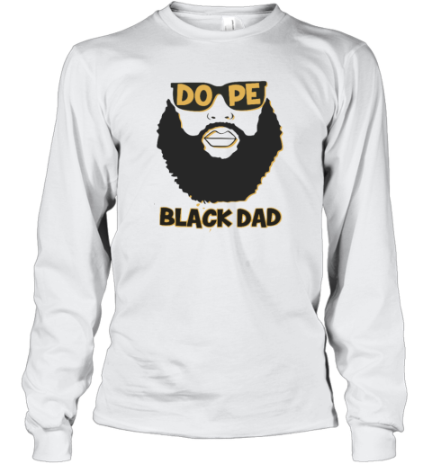 Dope Black Dad Shirt Proud Black Father Long Sleeve T Shirt