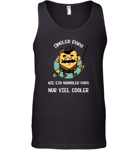 Angler Papa Wie Ein Normaler Papa Nur Viel Cooler Tank Top