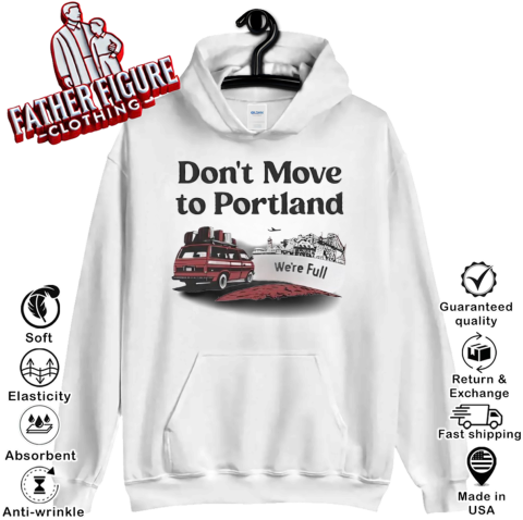 Don039T Move To Portland We039Re Full Hoodie