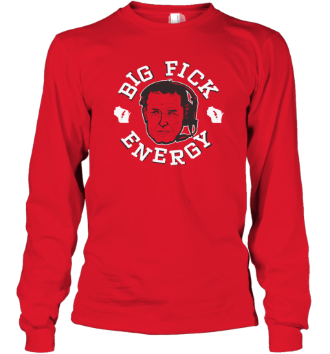 Big Fick Energy Long Sleeve T Shirt