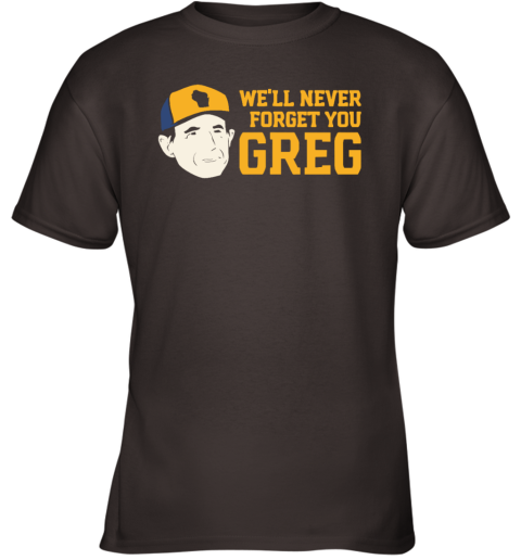 Craig Counsell We039Ll Never Forget You Greg Youth T Shirt