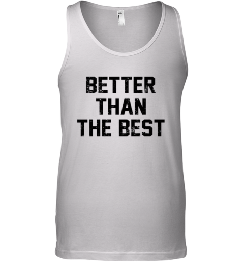 Better Than The Best Mancho Man Tank Top