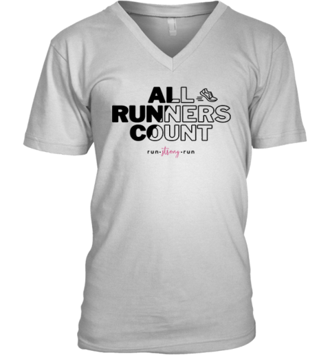 All Runners Count Gift For Runners And Joggers Run Strong Run V Neck T Shirt