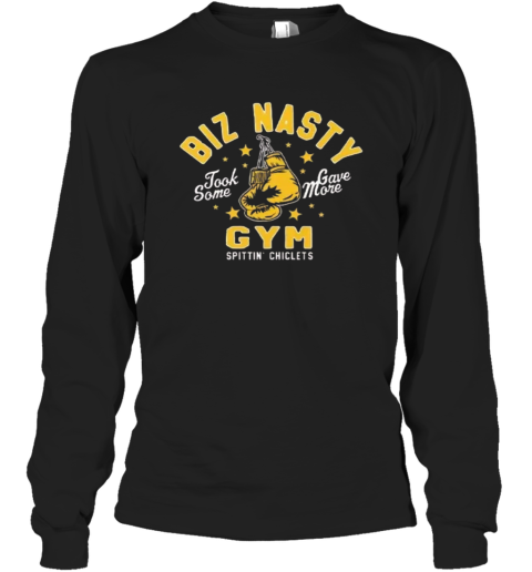 Biz Nasty Took Some Gave More Gym Spittin039 Chiclets Long Sleeve T Shirt