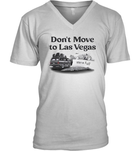 Don039T Move To Las Vegas We039Re Full V Neck T Shirt