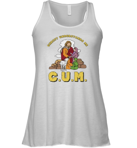 Christ Understands Me Cum Racerback Tank