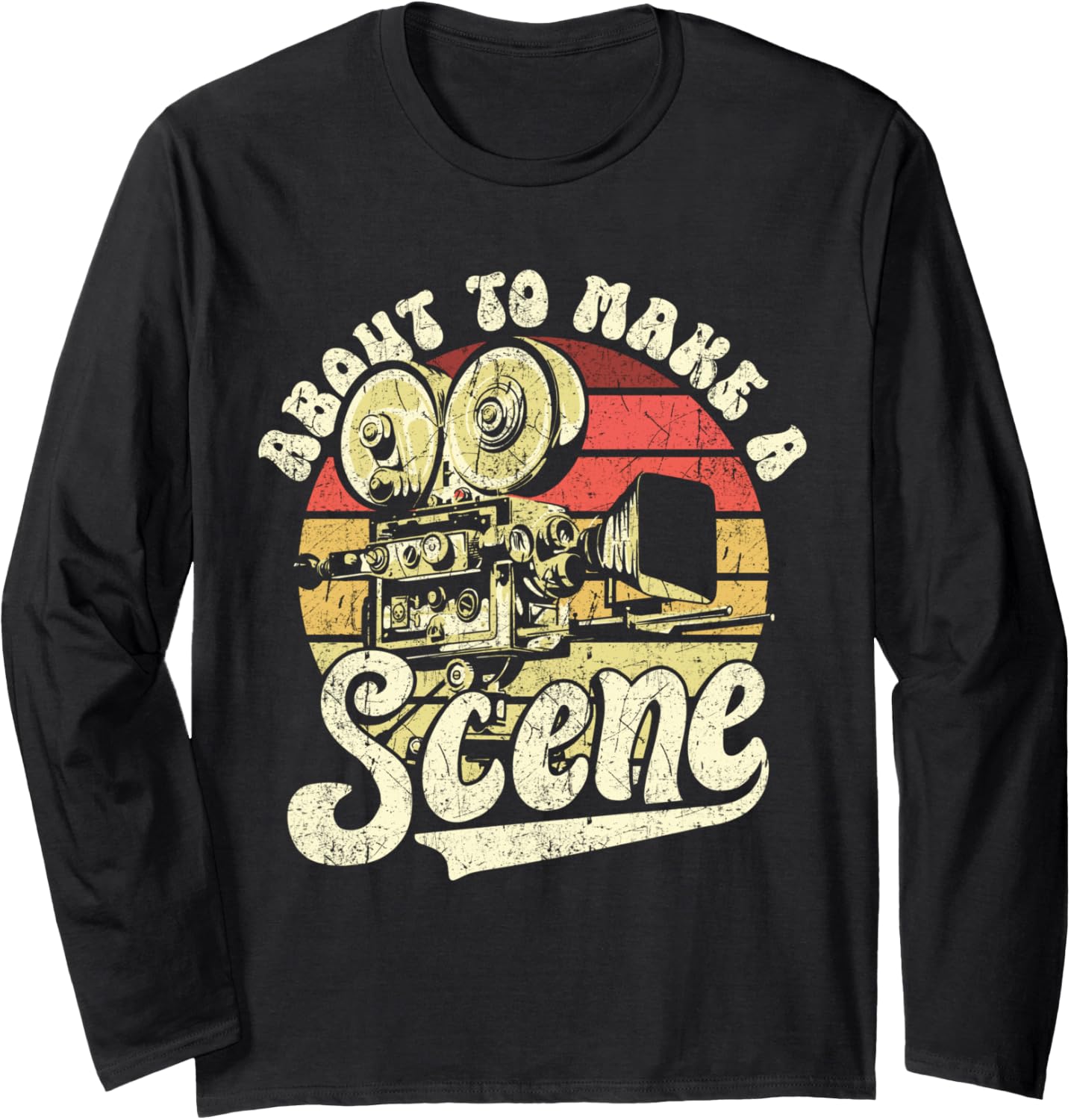 About To Make A Scene Filmmaking Cinematography Filmmaker Long Sleeve