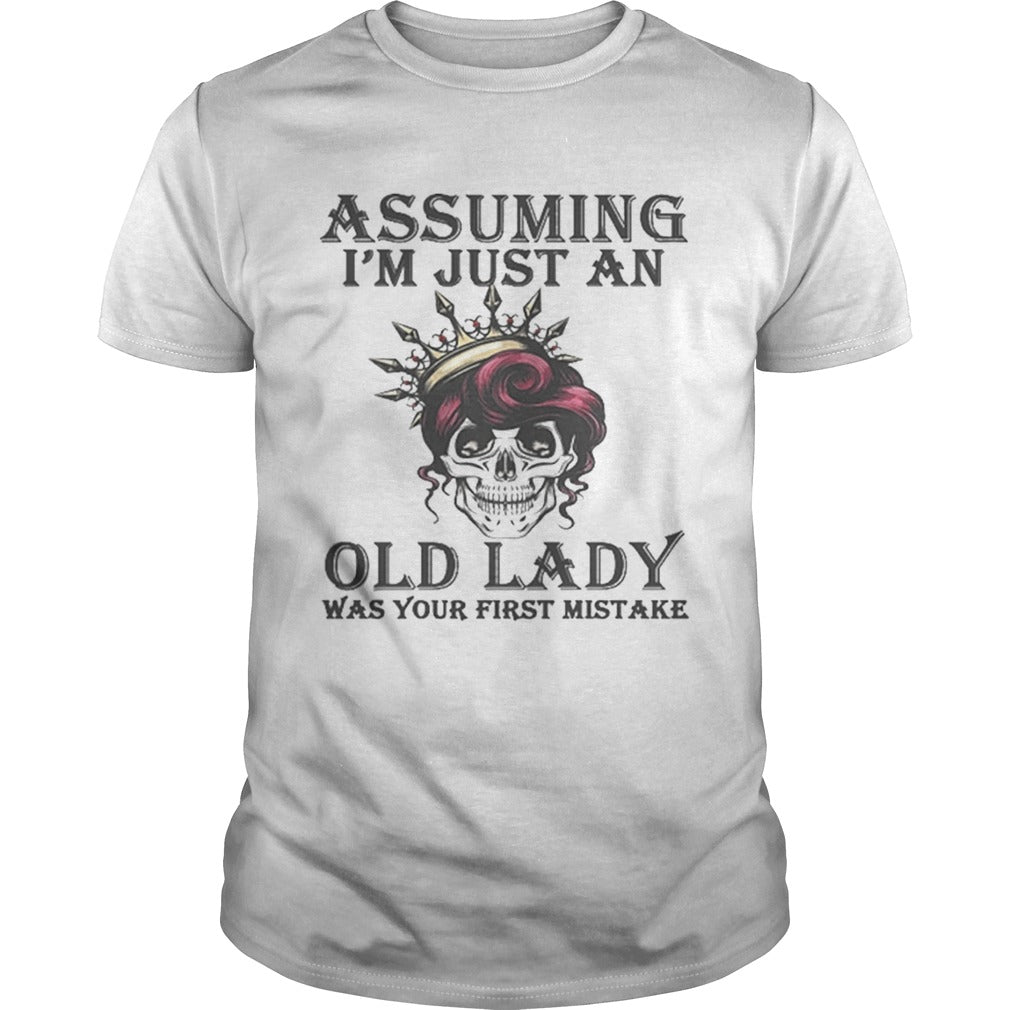 Awesome Skull Assuming im just an old lady was your first mistake shirt