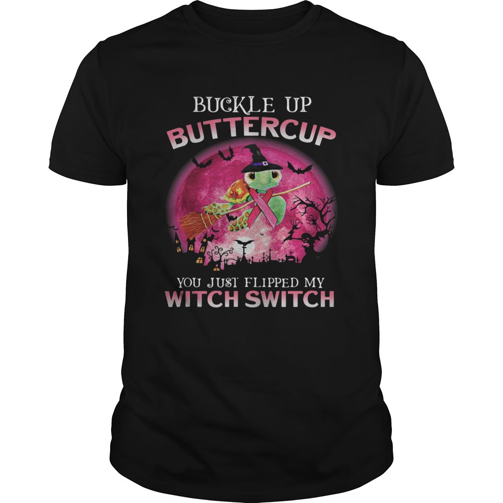 Buckle Up Buttercup You Just Flipped My Witch Switch Turtle shirt