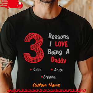 Custom Name Reason I Love Being A Daddy T Shirt