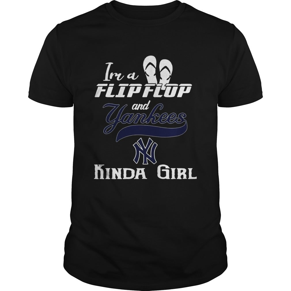 Im a flip flop and Yankees kinda girl shirt